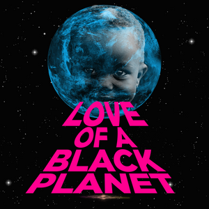 Love Of A Black Planet